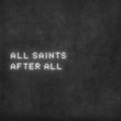 All Saints - After All
